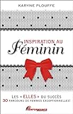 Inspiration au féminin : les "elles" du succès, 30 parcours de femmes exceptionnelles! /