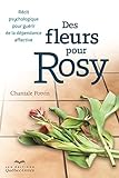 Des fleurs pour Rosy : récit psychologique pour guérir de la dépendance affective /
