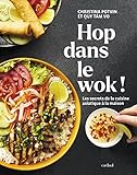 Hop dans le wok! : les secrets de la cuisine asiatique à la maison /