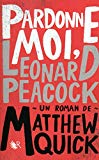 Pardonne-moi, Leonard Peacock : roman /