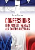 Confessions d'un maudit Français aux cousins québécois : essai /