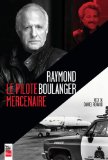 Raymond Boulanger, le pilote mercenaire /