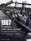 1967, le Québec entre deux mondes /