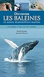 Découvrir les baleines et autres mammifères marins : du Québec et de l'Est du Canada /