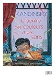 Kandinsky, le peintre des couleurs et des sons /