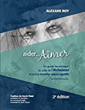 Aider... aimer : un guide heuristique au pays de l'Alzheimer et autres troubles neurocognitifs /
