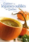Cuisiner les légumes oubliés du Québec /