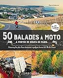 50 balades à moto à portée de roues de Paris : découvrez les plus beaux itinéraires à quelques heures de l'Île-de-France /