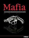 Mafia : les plus grandes organisations criminelles du monde /
