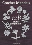 Crochet irlandais : 128 motifs originaux /