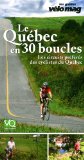 Le Québec en 30 boucles : les circuits préférés des cyclistes du Québec /