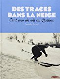 Des traces dans la neige : cent ans de ski au Québec /