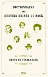 Dictionnaire des destins brisés du rock /