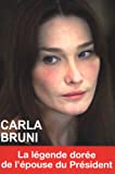 Carla Bruni : la légende dorée de l'épouse du président /