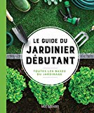 Le guide du jardinier débutant : toutes les bases du jardinage /