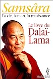 Samsâra : la vie, la mort, la renaissance : le livre du Dalaï-lama /