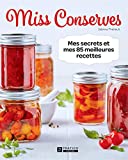Miss Conserves : mes secrets et mes 85 meilleures recettes /