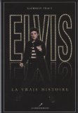 Elvis, la vraie histoire /