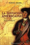 La tentation américaine, 1774-1783 : la Révolution américaine et le Canada : textes commentés /