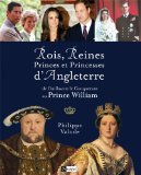 Rois, reines, princes et princesses d'Angleterre : de Guillaume le Conquérant au prince William /