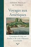 Voyages aux Amériques : journaux de voyage des campagnes de 1696 aux Antilles et de 1706 à Plaisance et en Acadie /