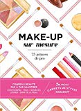 Make-up sur mesure : 75 astuces de pro /