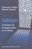 Arabesques : l'aventure de la langue arabe en Occident /