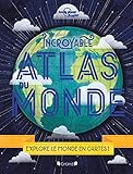 Incroyable atlas du monde : explore le monde en cartes! /