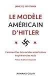 Le modèle américain d'Hitler : comment les lois raciales américaines inspirèrent les nazis /