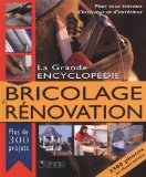 La grande encyclopédie bricolage & rénovation: : le guide complet pour réparer, améliorer et entretenir la maison /