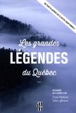Les grandes légendes du Québec : [un tour du Québec en 25 récits traditionnels].