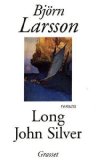 Long John Silver : la relation véridique et mouvementée de ma vie et de mes aventures d'homme libre, de gentilhomme de fortune et d'ennemi de l'humanité : roman /