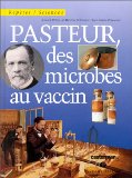 Pasteur, des microbes au vaccin /