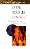 Le feu sous les cendres : une spiritualité pour la vie religieuse contemporaine /