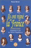 Ils ont régné sur la France : empereurs et rois de Clovis à Napoléon III /