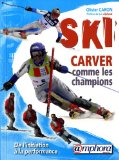 Ski : carver comme les champions : de l'initiation à la performance /