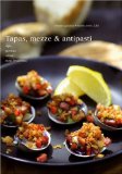 Tapas, mezze & antipasti : [dips, tartines, olives, mini brochettes /