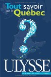 Tout savoir sur le Québec /