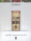 Les vins du Québec : [vignobles, vignerons et vins d'ici] /
