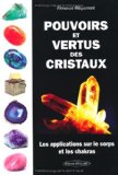 Pouvoirs et vertus des cristaux : les applications sur le corps et les chakras /