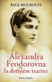 Alexandra Feodorovna, la dernière tsarine /