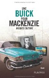 Une Buick pour Mackenzie : récit de l'intérieur : sur les traces d'Alexander Mackenzie du poste de traite de fourrures de Lachine au Québec jusqu'à Bella Coola en Colombie-Britannique /