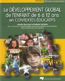 Le développement global de l'enfant de 6 à 12 ans en contextes éducatifs /