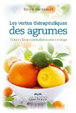 Les vertus thérapeutiques des agrumes : citron, lime, pamplemousse, orange /