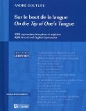Sur le bout de la langue : 4200 expressions françaises et anglaises = On the tip of one's tongue : 4200 French and English expressions /