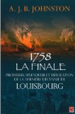 1758, la finale : promesses, splendeur et désolation de la dernière décennie de Louisbourg /