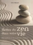 Mettez du zen dans votre vie : pour améliorer sa vie et atteindre le bonheur /