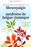 Les solutions naturelles à la fibromyalgie et au syndrome de fatigue chronique /
