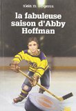 La fabuleuse saison d'Abby Hoffman : roman inspiré d'un fait vécu /