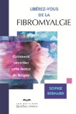 Libérez-vous de la fibromyalgie : [comment contrôler cette forme de fatigue] /